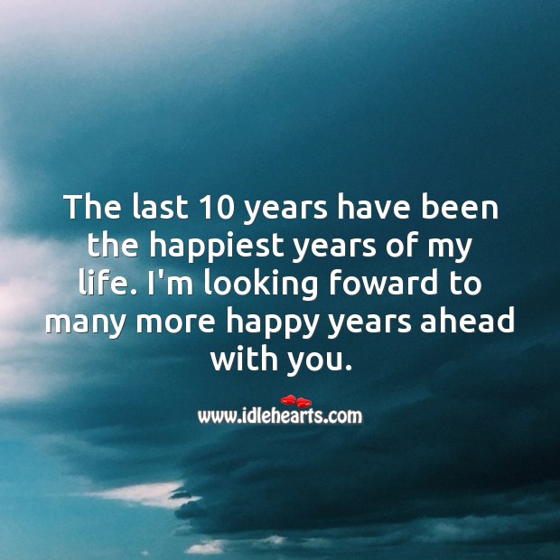 The last 10 years have been the happiest years of my life. With You Quotes Image
