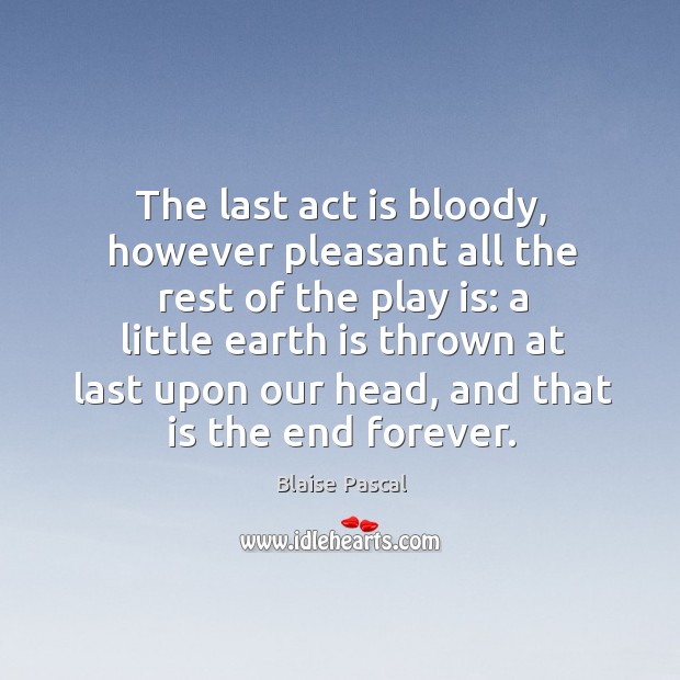 The last act is bloody, however pleasant all the rest of the play is: a little earth is thrown at Image