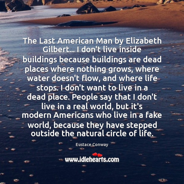 The Last American Man by Elizabeth Gilbert… I don’t live inside buildings Eustace Conway Picture Quote