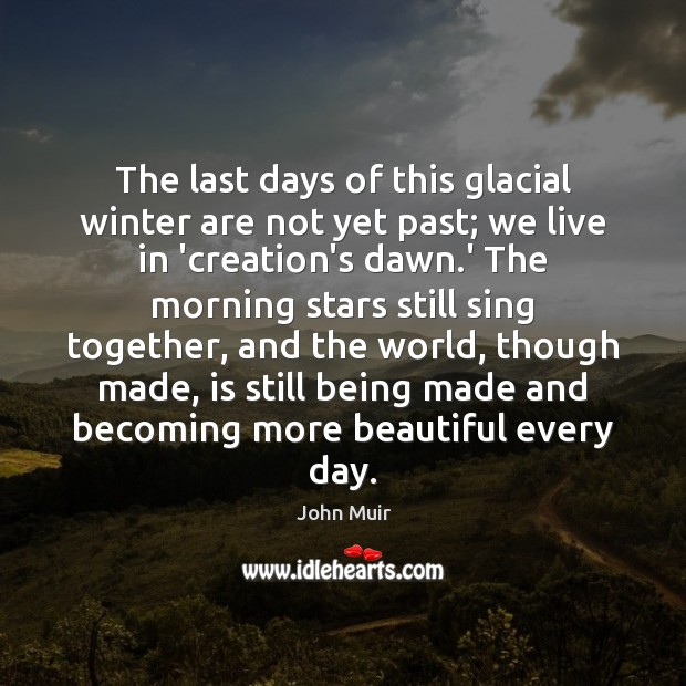 The last days of this glacial winter are not yet past; we John Muir Picture Quote