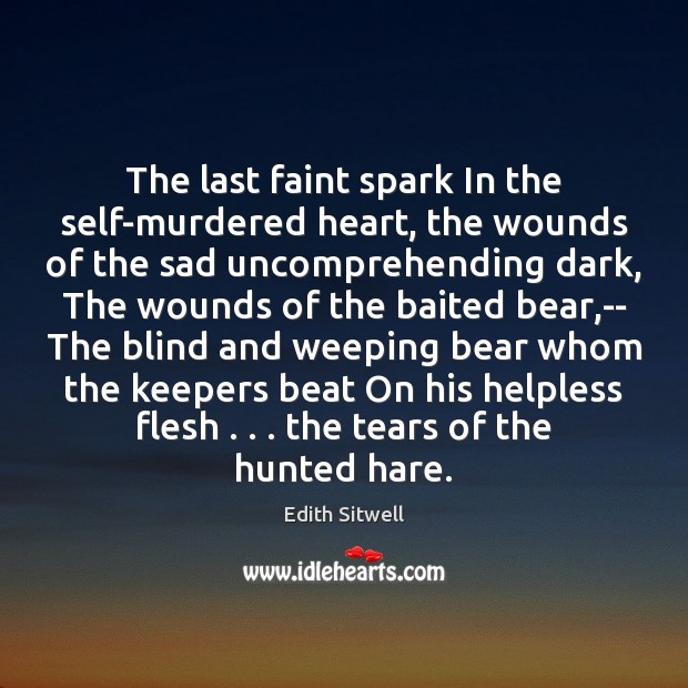 The last faint spark In the self-murdered heart, the wounds of the 