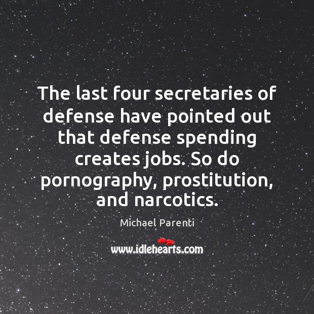 The last four secretaries of defense have pointed out that defense spending Michael Parenti Picture Quote