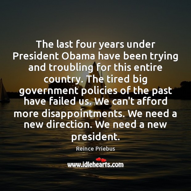 The last four years under President Obama have been trying and troubling Reince Priebus Picture Quote