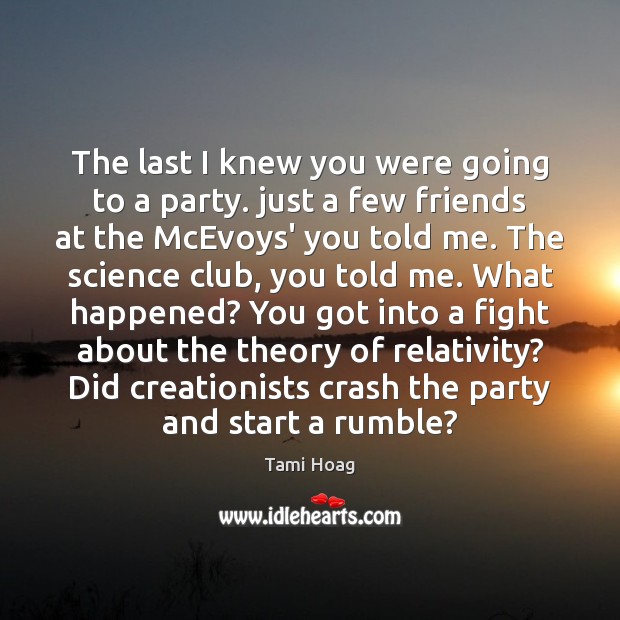 The last I knew you were going to a party. just a Tami Hoag Picture Quote