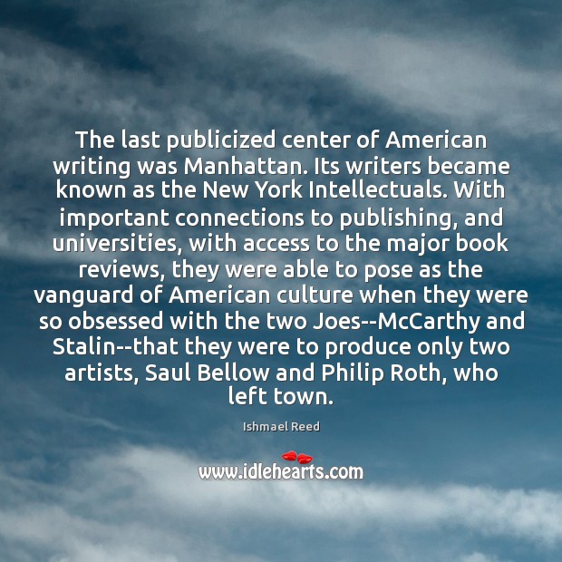 The last publicized center of American writing was Manhattan. Its writers became Access Quotes Image
