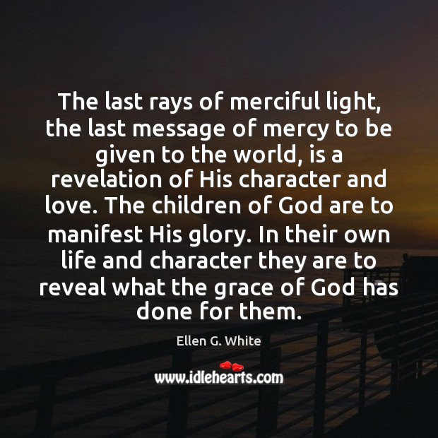 The last rays of merciful light, the last message of mercy to Ellen G. White Picture Quote
