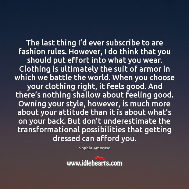 The last thing I’d ever subscribe to are fashion rules. However, Sophia Amoruso Picture Quote