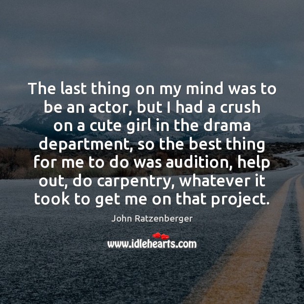 The last thing on my mind was to be an actor, but John Ratzenberger Picture Quote