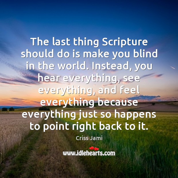 The last thing Scripture should do is make you blind in the Criss Jami Picture Quote