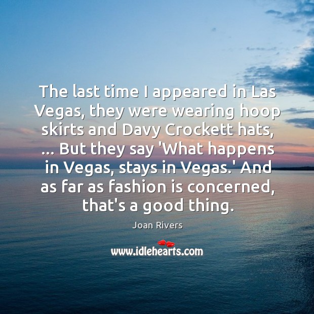 The last time I appeared in Las Vegas, they were wearing hoop Joan Rivers Picture Quote