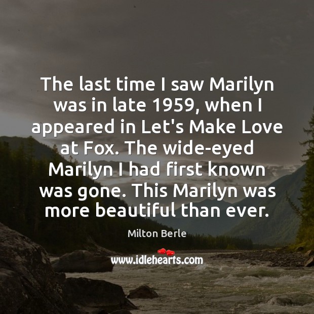 The last time I saw Marilyn was in late 1959, when I appeared Milton Berle Picture Quote