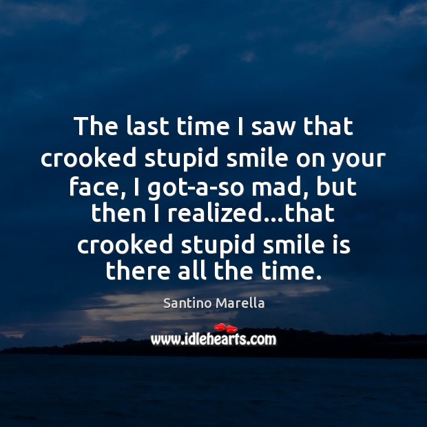 The last time I saw that crooked stupid smile on your face, Smile Quotes Image