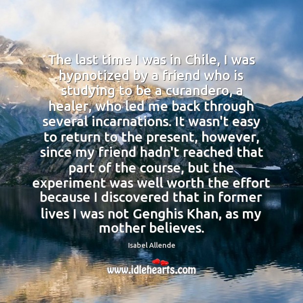 The last time I was in Chile, I was hypnotized by a Isabel Allende Picture Quote