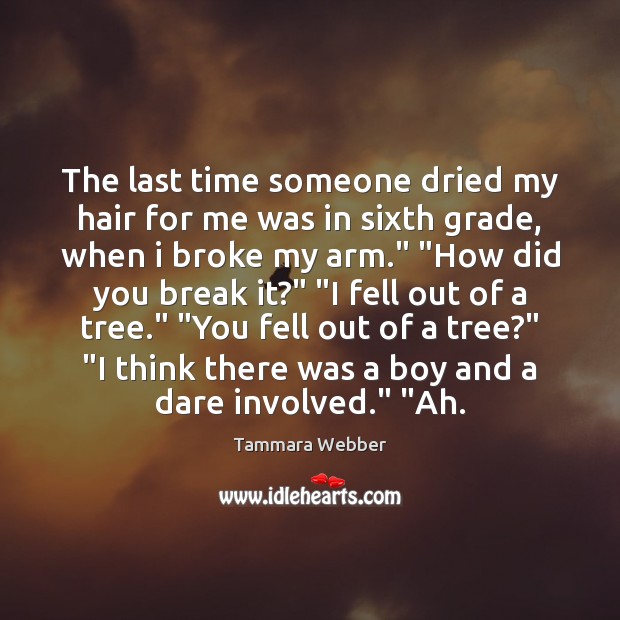 The last time someone dried my hair for me was in sixth Tammara Webber Picture Quote