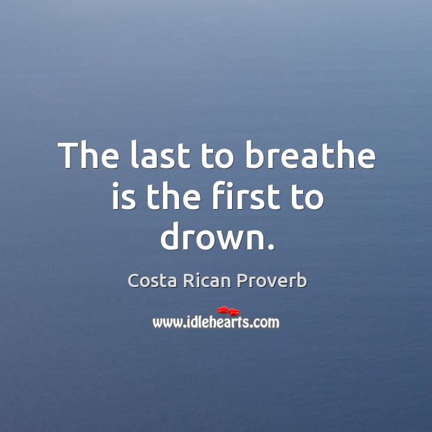 The last to breathe is the first to drown. Image