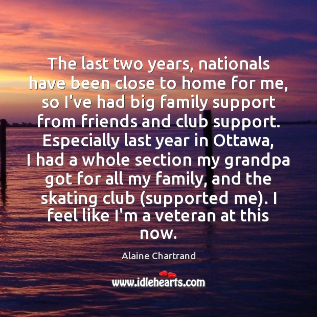 The last two years, nationals have been close to home for me, Alaine Chartrand Picture Quote