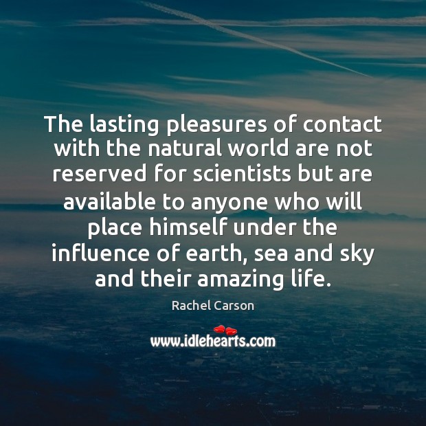 The lasting pleasures of contact with the natural world are not reserved Rachel Carson Picture Quote