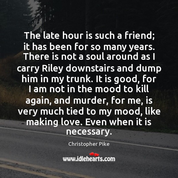 The late hour is such a friend; it has been for so Christopher Pike Picture Quote