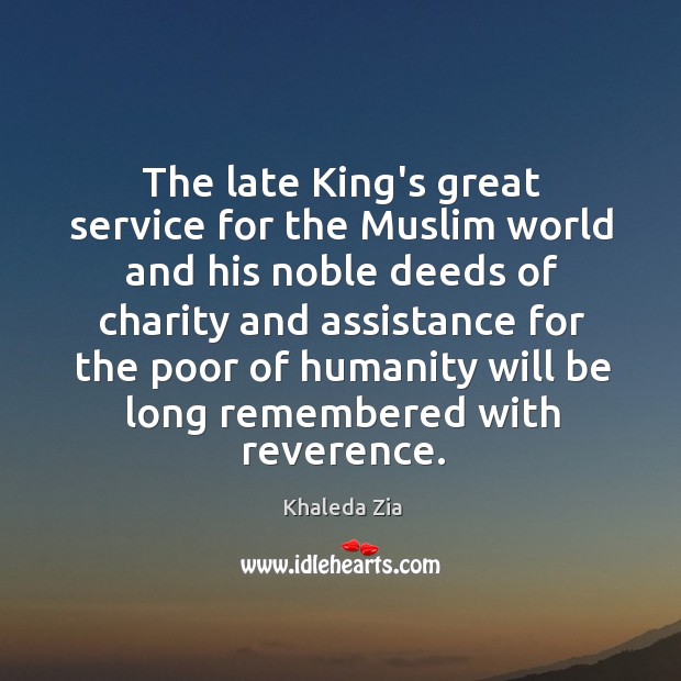 The late King’s great service for the Muslim world and his noble Khaleda Zia Picture Quote