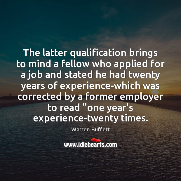 The latter qualification brings to mind a fellow who applied for a Warren Buffett Picture Quote