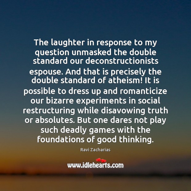 The laughter in response to my question unmasked the double standard our Ravi Zacharias Picture Quote
