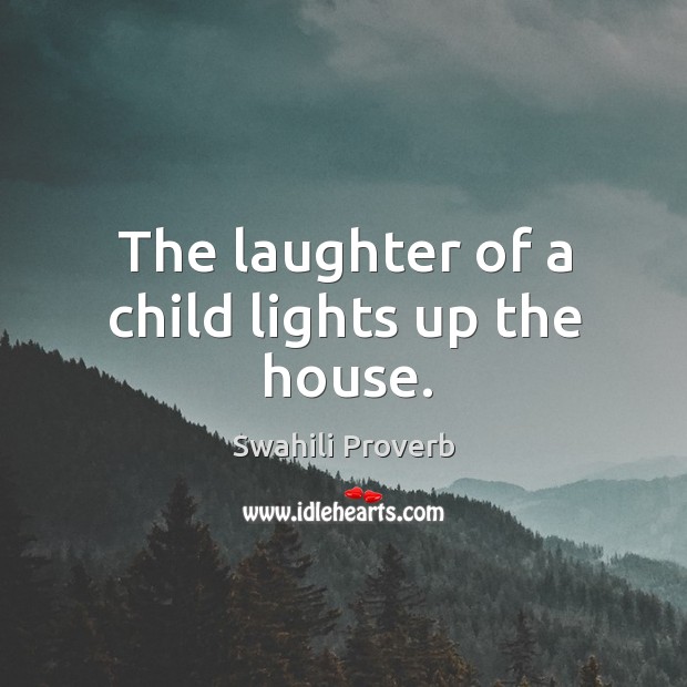 The laughter of a child lights up the house. Swahili Proverbs Image