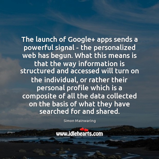The launch of Google+ apps sends a powerful signal – the personalized Simon Mainwaring Picture Quote