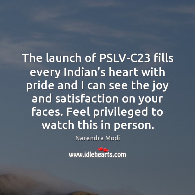 The launch of PSLV-C23 fills every Indian’s heart with pride and I Narendra Modi Picture Quote