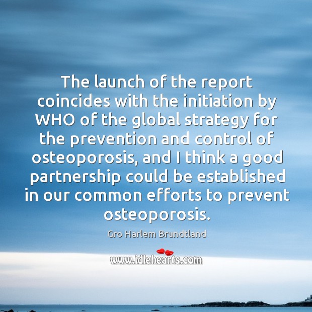 The launch of the report coincides with the initiation by who of the global strategy Gro Harlem Brundtland Picture Quote