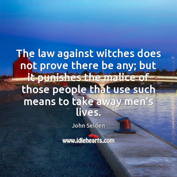 The law against witches does not prove there be any; but it Image