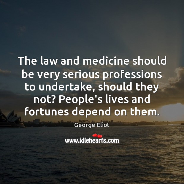 The law and medicine should be very serious professions to undertake, should Image