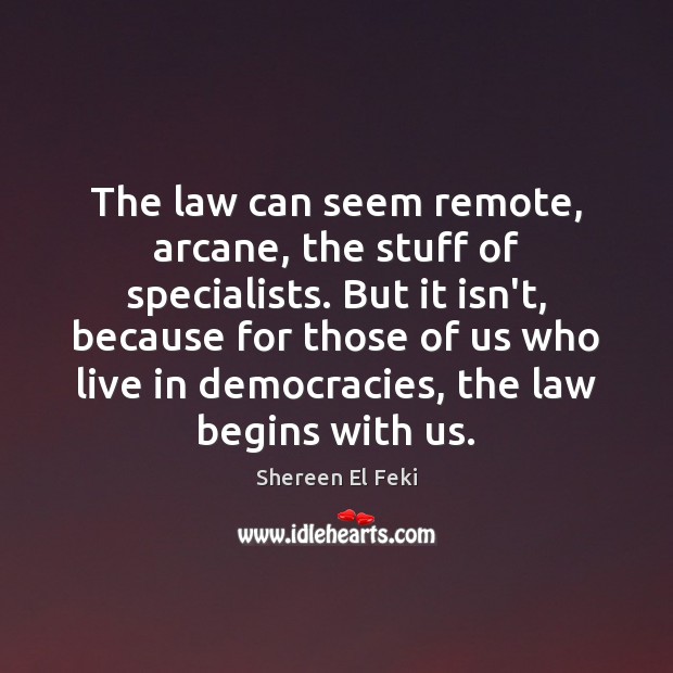 The law can seem remote, arcane, the stuff of specialists. But it Image