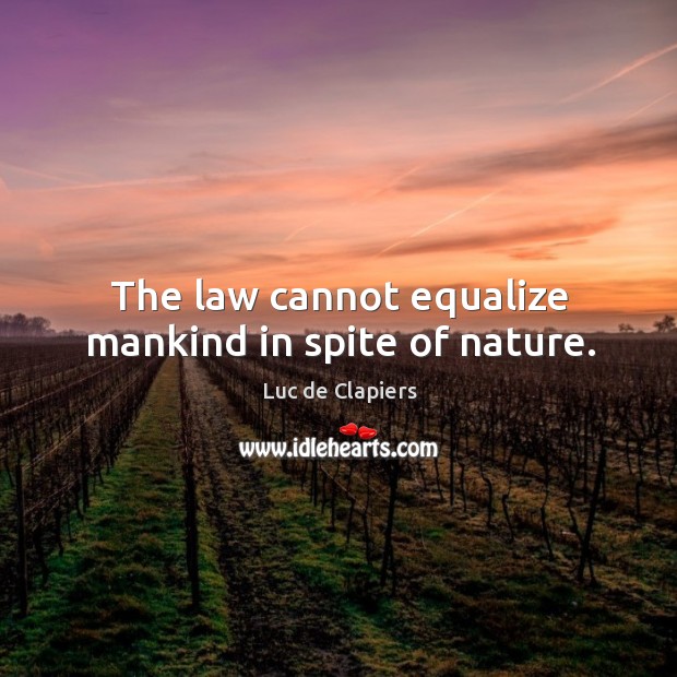 The law cannot equalize mankind in spite of nature. Image