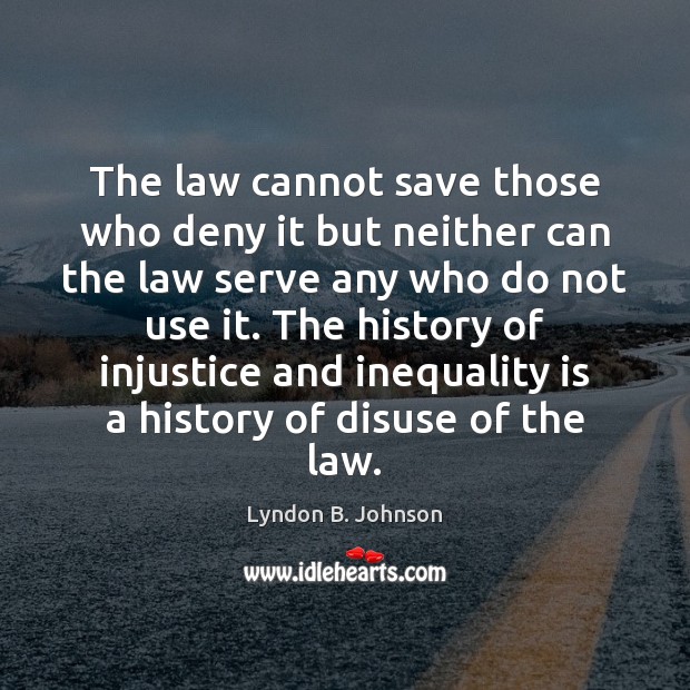 The law cannot save those who deny it but neither can the Lyndon B. Johnson Picture Quote