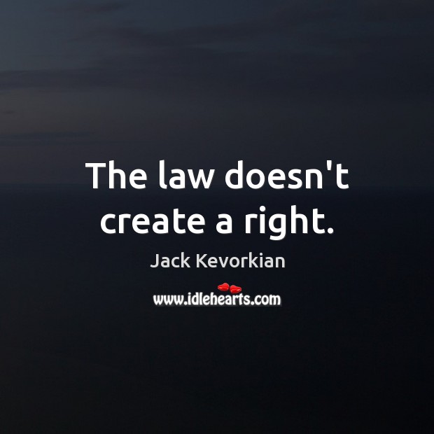 The law doesn’t create a right. Image