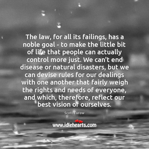 The law, for all its failings, has a noble goal – to Scott Turow Picture Quote
