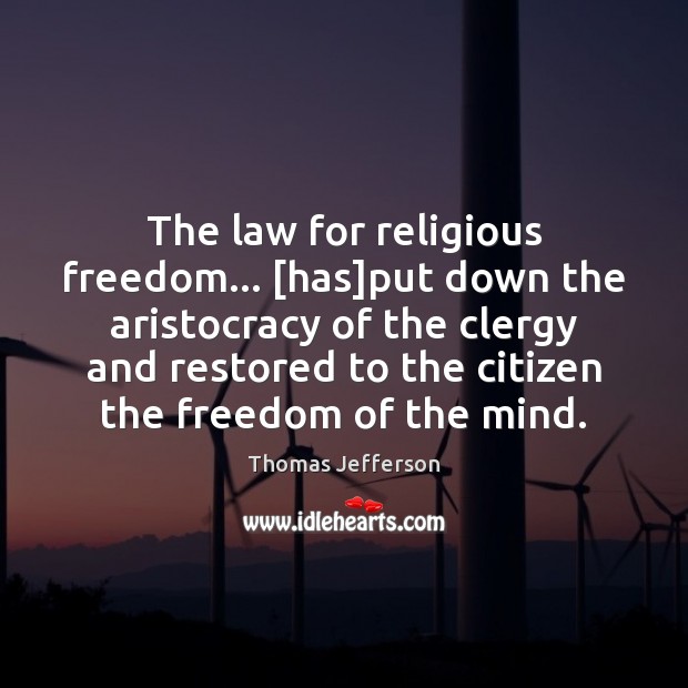 The law for religious freedom… [has]put down the aristocracy of the Image