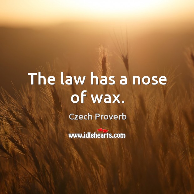 The law has a nose of wax. Czech Proverbs Image