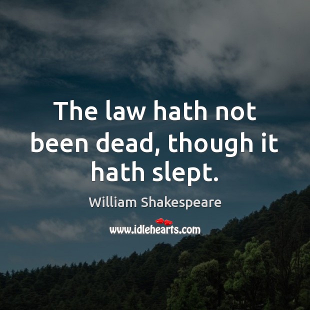 The law hath not been dead, though it hath slept. Image