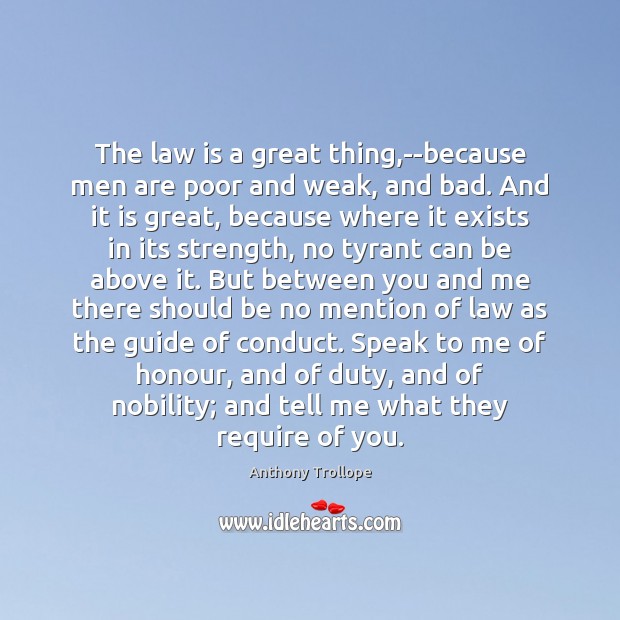 The law is a great thing,–because men are poor and weak, Anthony Trollope Picture Quote