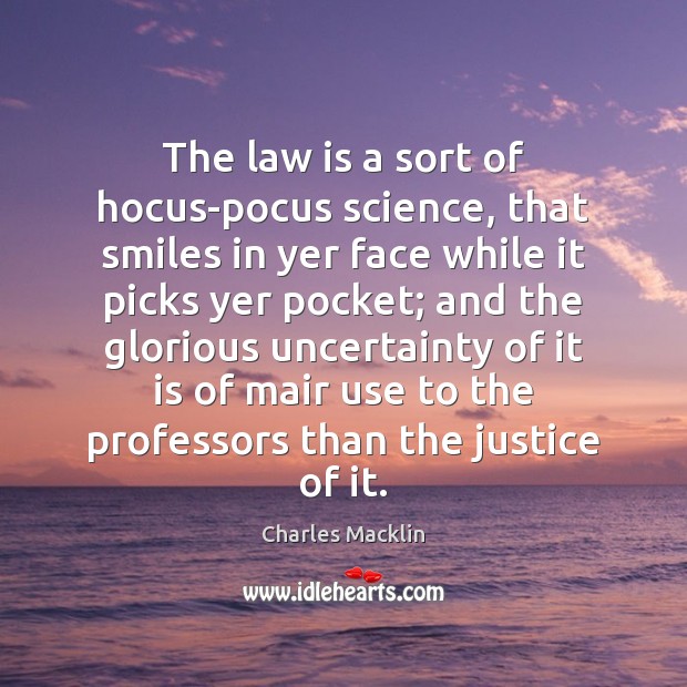 The law is a sort of hocus-pocus science, that smiles in yer Charles Macklin Picture Quote