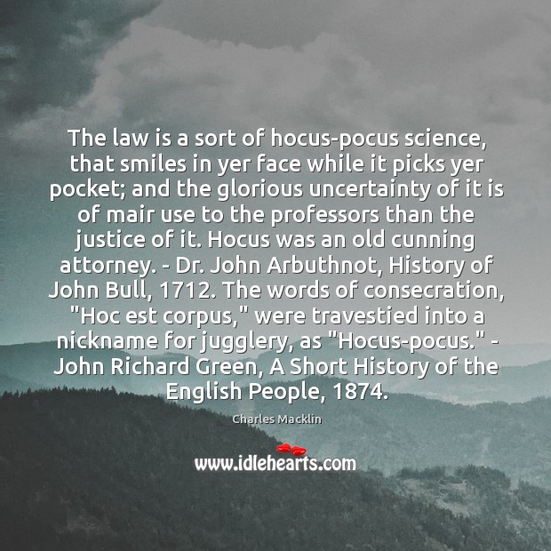 The law is a sort of hocus-pocus science, that smiles in yer Image