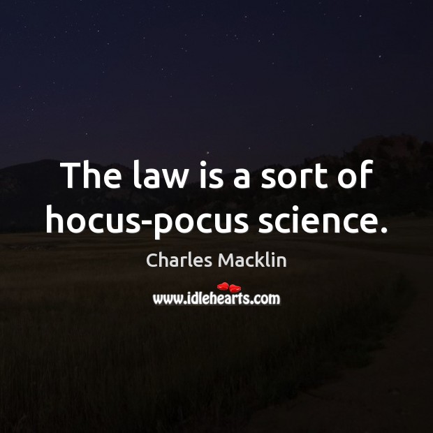 The law is a sort of hocus-pocus science. Image