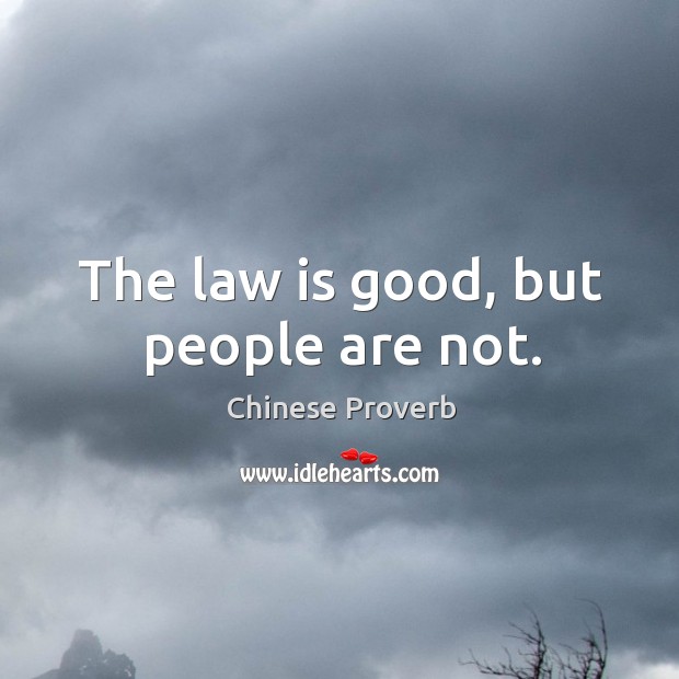 The law is good, but people are not. Image