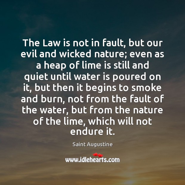 The Law is not in fault, but our evil and wicked nature; Saint Augustine Picture Quote