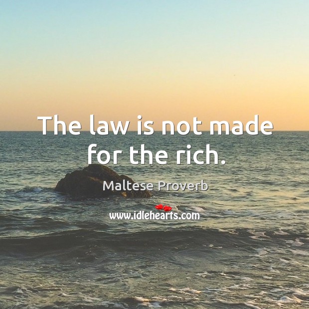 The law is not made for the rich. Maltese Proverbs Image