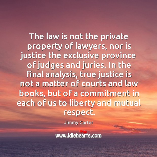 The law is not the private property of lawyers Jimmy Carter Picture Quote