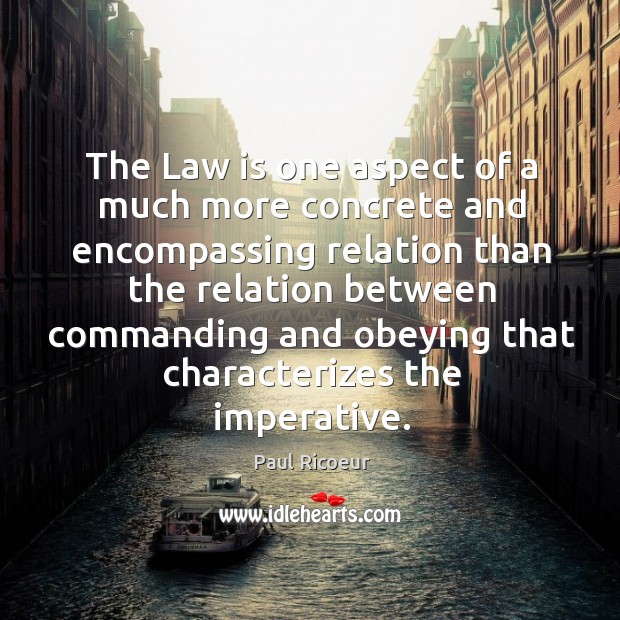 The law is one aspect of a much more concrete and encompassing Image