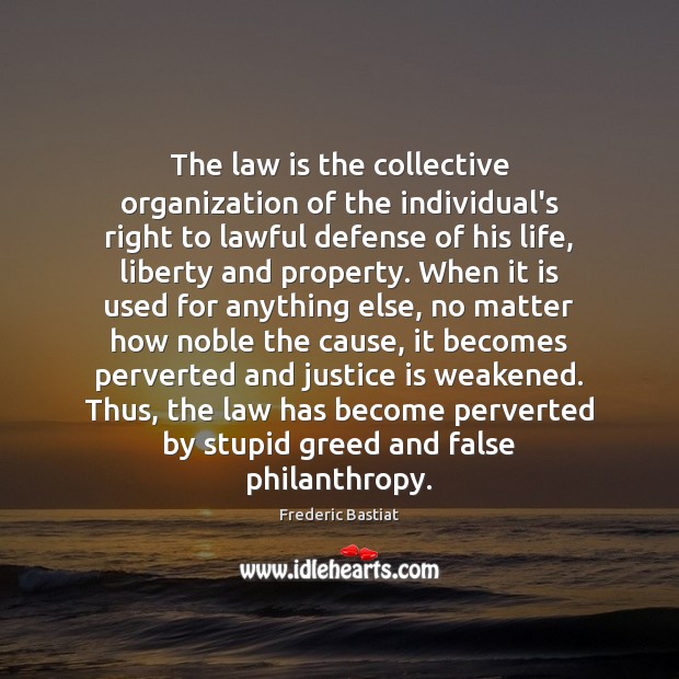 The law is the collective organization of the individual’s right to lawful Frederic Bastiat Picture Quote