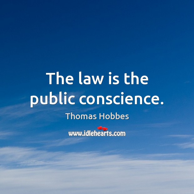 The law is the public conscience. Image